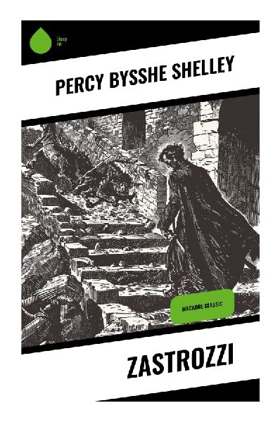 Zastrozzi: A Gothic Tale of Obsessive Vengeance, Concealed Identity, and Romantic-Era Rebellion
