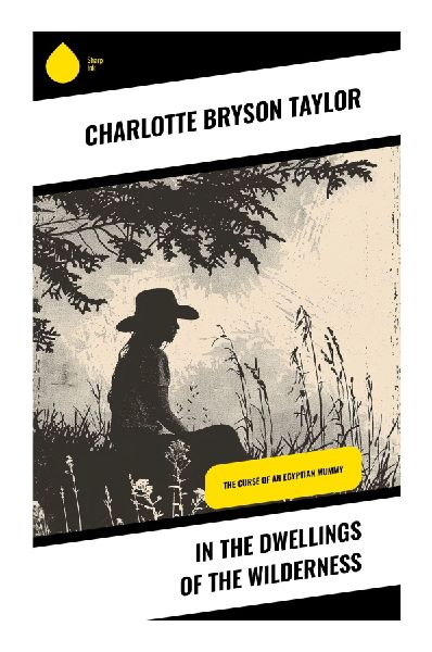 In the Dwellings of the Wilderness: A Biblical-Historical Romance of Desert Exile, Faith, Endurance, and Moral Courage