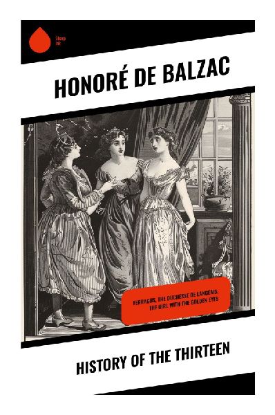 History of the Thirteen: A Trilogy of Secret Societies, Forbidden Obsession, and Urban Intrigue in Restoration Paris