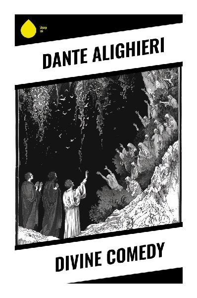 Divine Comedy: A Medieval Journey Through Hell, Purgatory, and Paradise in a Vision of Sin, Grace, and Redemption
