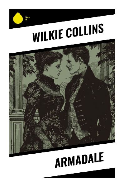 Armadale: A Victorian Sensation Mystery of Inheritance, Identity Deception, Prophetic Dreams, and Gothic Suspense