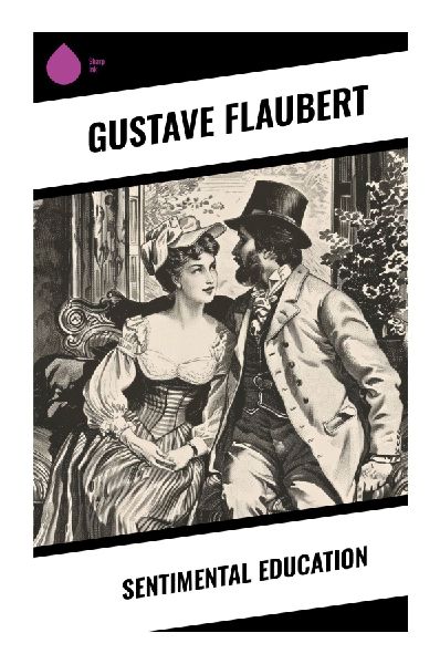 Sentimental Education: A Realist Coming-of-Age in 1848 Paris, Bourgeois Ambition, and Unrequited Romantic Obsession