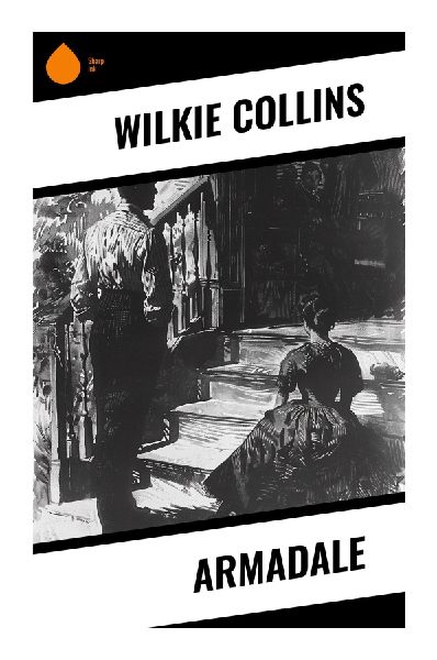 Armadale: A Victorian Sensation Mystery of Inheritance, Identity, Prophetic Dreams, and Dangerous Intrigue