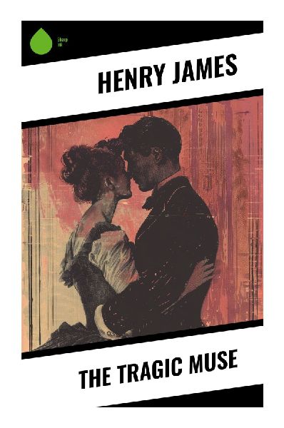 The Tragic Muse: Art, Politics, and Theatrical Ambition in Victorian Society