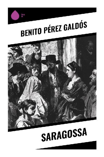 Saragossa: A Peninsular War Novel of Siege, Civilian Courage, and Spanish Resistance in Napoleonic Spain