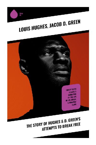 The Story of Hughes & D. Greens Attempts to Break Free: Struggles and Triumphs: A Historical Tapestry of Liberation and Defiance in the Antebellum South