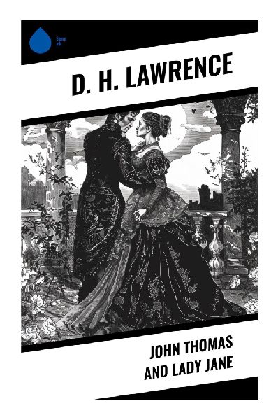 John Thomas and Lady Jane: A Lady Chatterley Precursor of Desire, Class Conflict, and Awakening on an English Country Estate