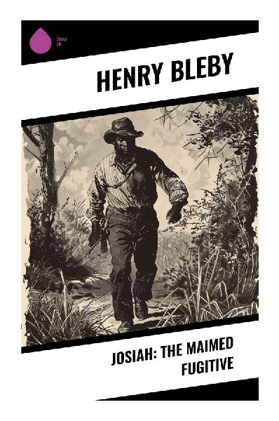 Josiah: The Maimed Fugitive: A Jamaican Slavery Narrative of Escape, Injury, and Christian Antislavery Witness
