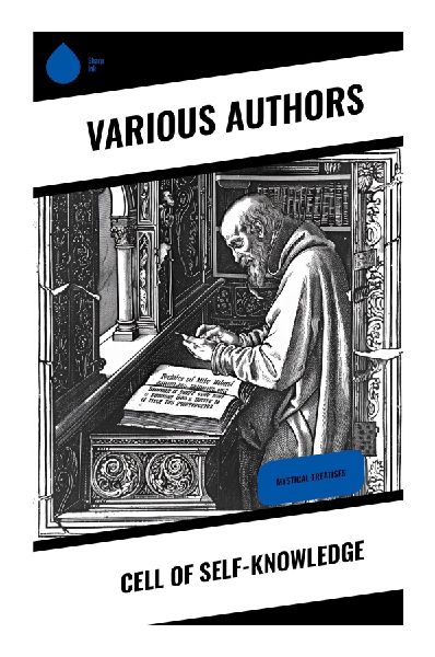 Cell of Self-Knowledge: Exploring Medieval Spiritualitys Depths: Revelations of Mystical Journeys and Divine Love