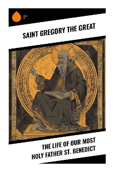 The Life of Our Most Holy Father St. Benedict: Early Medieval Hagiography, Monastic Miracles, and the Origins of Western Monasticism