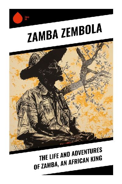The Life and Adventures of Zamba, an African King: An Enslaved Royal's Atlantic Captivity, Colonial Encounter, and Return