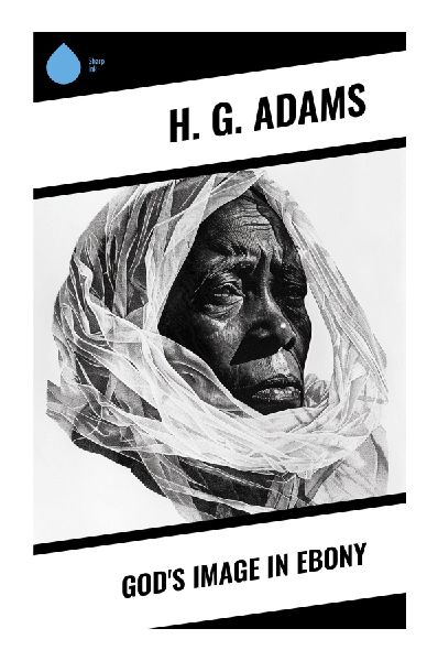 Gods Image in Ebony: Black Achievement, Christian Antislavery, and Victorian Arguments for Racial Equality