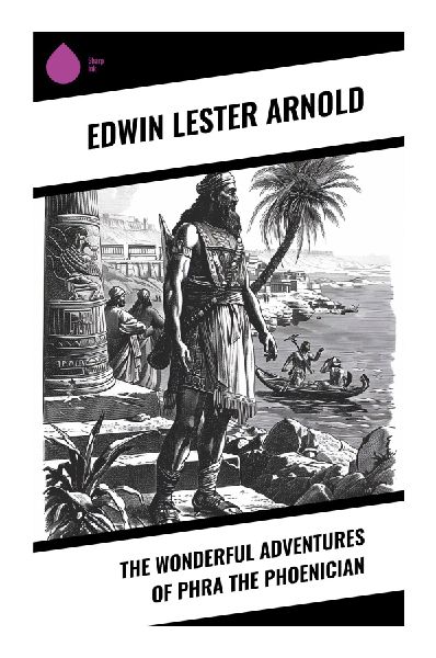 The Wonderful Adventures of Phra the Phoenician: An Immortal Warrior's Time-Slip Saga Through Roman, Saxon, and Norman Britain