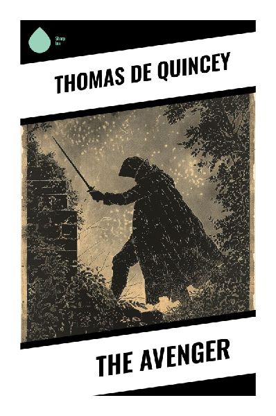 The Avenger: A Gothic Revenge Tale of Psychological Crime, Moral Retribution, and Romantic-Era Suspense