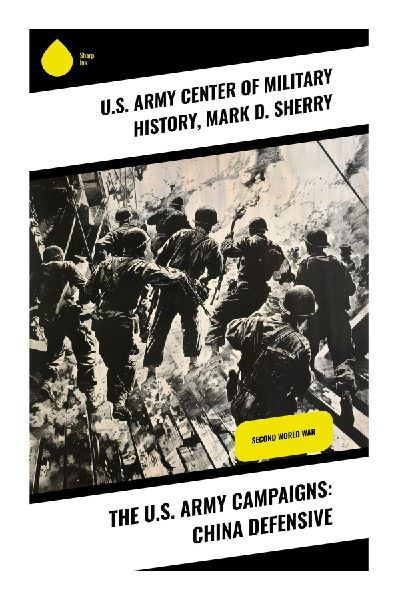 The U.S. Army Campaigns: China Defensive: Exploring WWII Tactics and Guerilla Warfare in the China-Burma-India Theater
