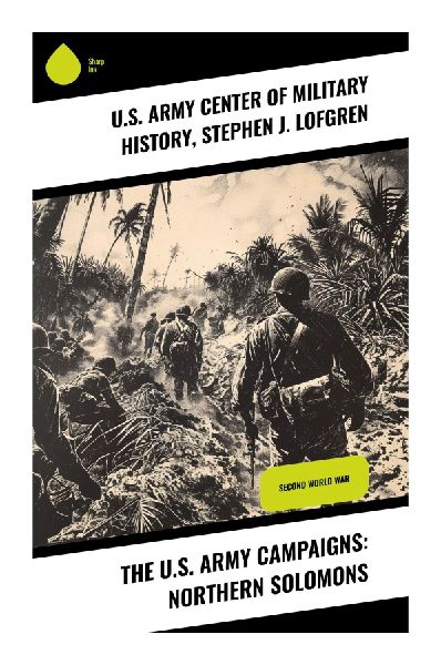 The U.S. Army Campaigns: Northern Solomons: Second World War