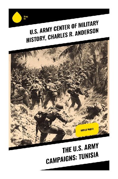 The U.S. Army Campaigns: Tunisia: Exploring Strategic Decisions and Human Resilience in the North African Campaign