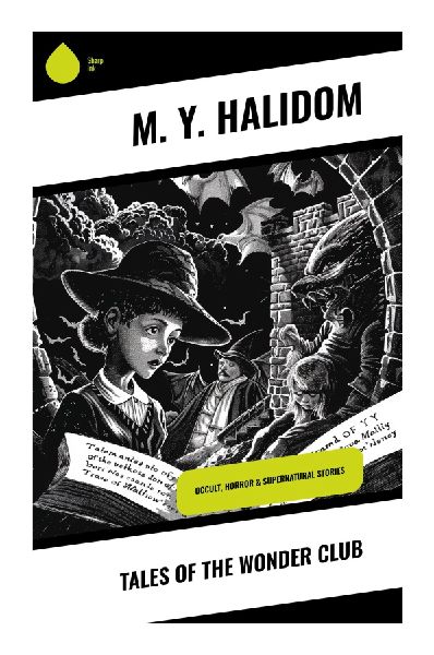 Tales of the Wonder Club: Victorian Supernatural and Gothic Tales of Occult Societies, Macabre Fantasy, and Fin de Siècle Weird Fiction