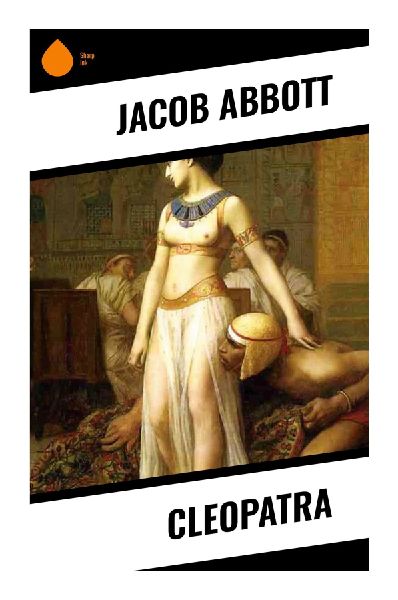 Cleopatra: Life of Egypts Last Ptolemaic Queen, Her Roman Alliances, and the Fall of Alexandria