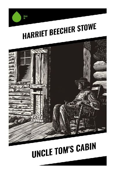 Uncle Tom's Cabin: An Antislavery Classic of Enslaved Families, Christian Moral Reform, and Nineteenth-Century America