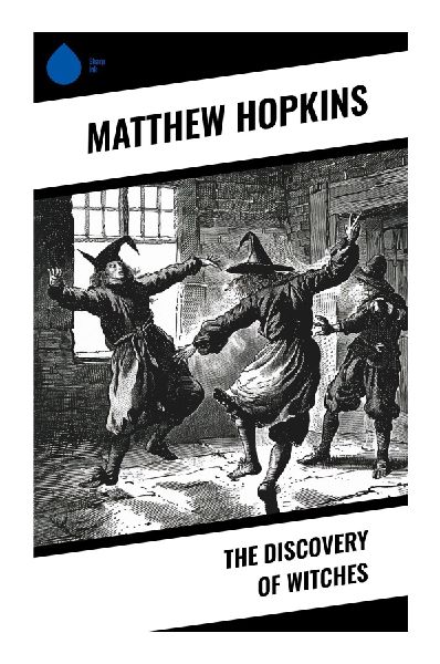 The Discovery of Witches: A Primary Source on East Anglian Witch Hunts, Demonology, and Civil War England