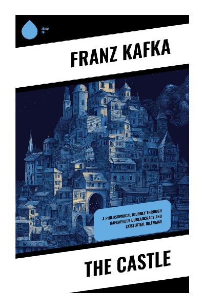 The Castle: A Dark Modernist Allegory of Bureaucracy, Alienation, and Inaccessible Authority
