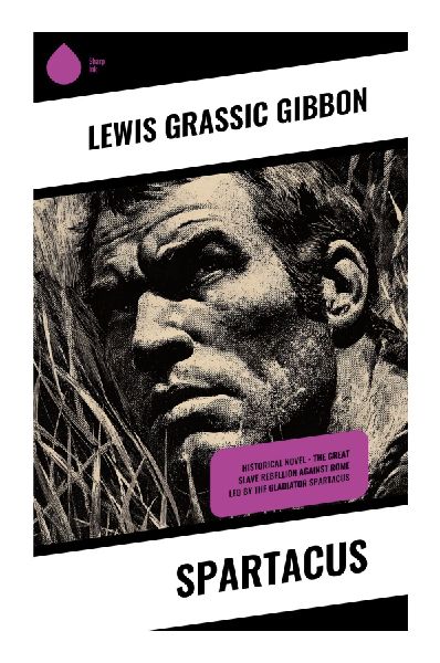 Spartacus: A Roman Republic Tale of the Gladiator Slave Uprising, Class Struggle, and the Third Servile War