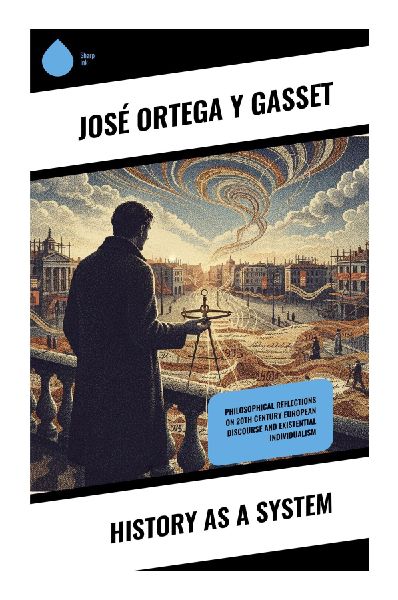 History as a System: Vital Reason, Human Life, and Historical Consciousness in a Europe of Crisis