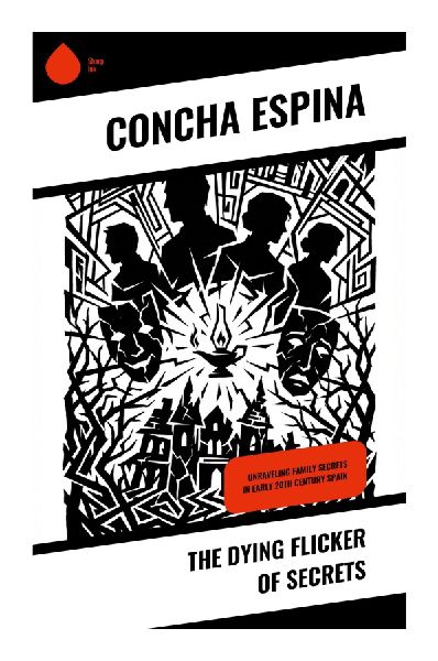 The Dying Flicker of Secrets: A Spanish Rural Realist Novel of Hidden Family Pasts, Womens Inner Lives, and Catholic Moral Reckoning