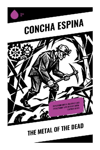 The Metal of the Dead: A Spanish Social Realist Novel of Riotinto Miners, Labor Exploitation, Family Tragedy, and Working-Class Hope