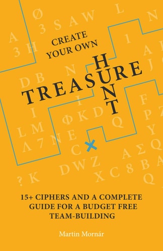 Create Your Own Treasure Hunt 15+ Ciphers and a Complete Guide For a Budget Free Team-building