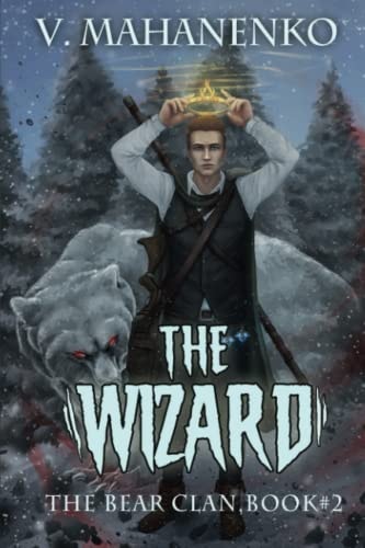 The Wizard (The Bear Clan Book 2) A Progression Fantasy