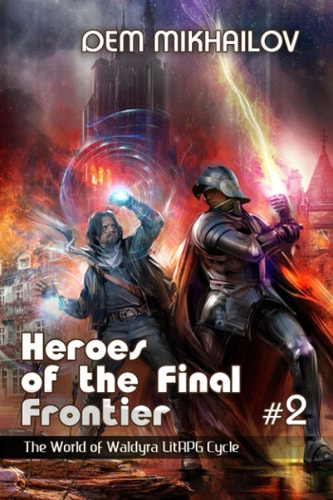 Heroes of the Final Frontier (Book #2) The World of Waldyra LitRPG Cycle