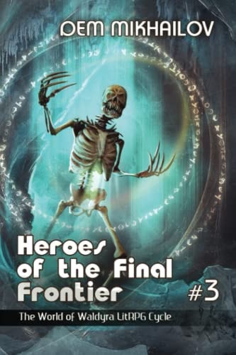 Heroes of the Final Frontier (Book #3) The World of Waldyra LitRPG Cycle