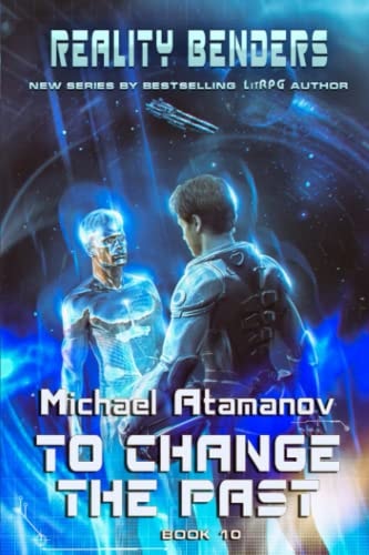 To Change the Past (Reality Benders Book #10) LitRPG Series