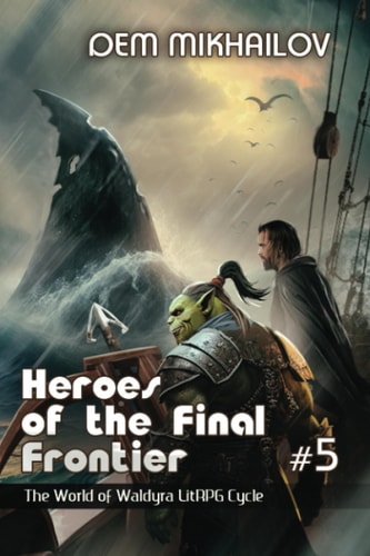 Heroes of the Final Frontier (Book #5) The World of Waldyra LitRPG Cycle