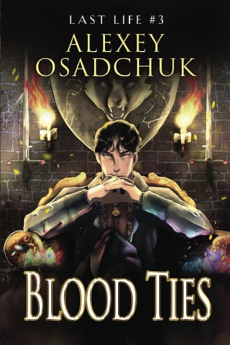 Blood Ties (Last Life Book #3) A Progression Fantasy Series