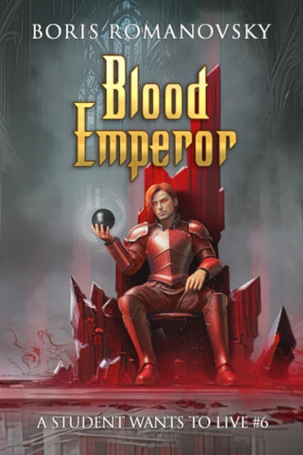 Blood Emperor (A Student Wants to Live Book 6) LitRPG Series