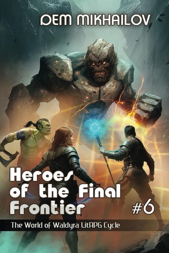 Heroes of the Final Frontier (Book #6) The World of Waldyra LitRPG Cycle