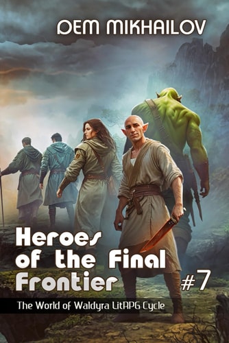 Heroes of the Final Frontier (Book #7) The World of Waldyra LitRPG Cycle