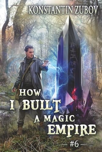 How I Built a Magic Empire (Book 6): A Portal Progression Fantasy Series