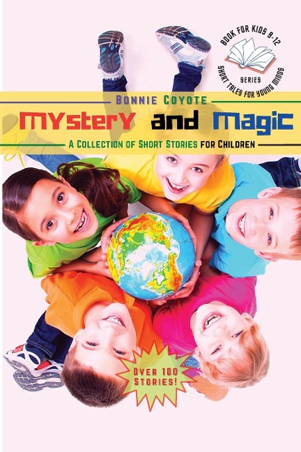 Mystery and Magic-A Collection of Short Stories for Children: Friendships, Detectives, Horror and More!