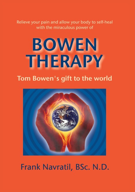 Bowen Therapy: Tom Bowen´s Gift to the World