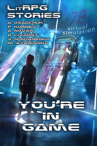 You're in Game! (A Collection of LitRPG Stories)