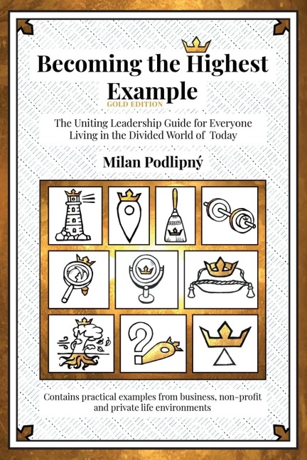 Becoming the Highest Example: The Uniting Leadership Guide for Everyone Living in the Divided World of Today - Gold Edition