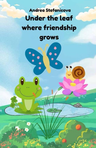 Under the Leaf Where Friendship Grows Because the Best Friendships are Grown, Not Found... Book with Beautiful Hand-painted Illustrations