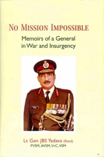 No Mission Impossible: Memoirs of a General in War and Insurgency