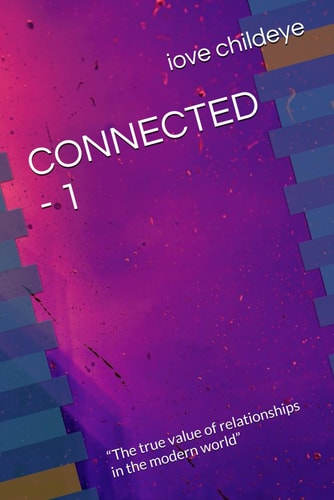 Connected - 1 "The True Value of Relationships in the Modern World"