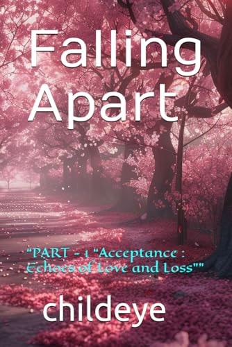 Falling Apart "PART - 1 "Acceptance: Echoes of Love and Loss""