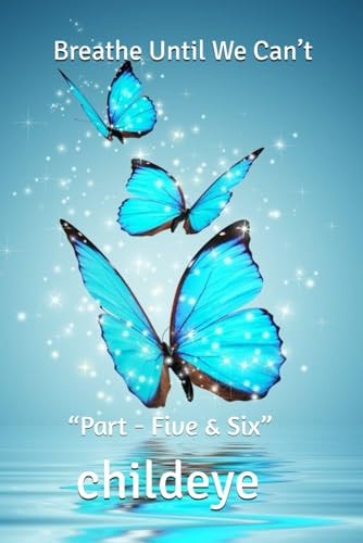Breathe Until We Can't "Part - Five & Six"